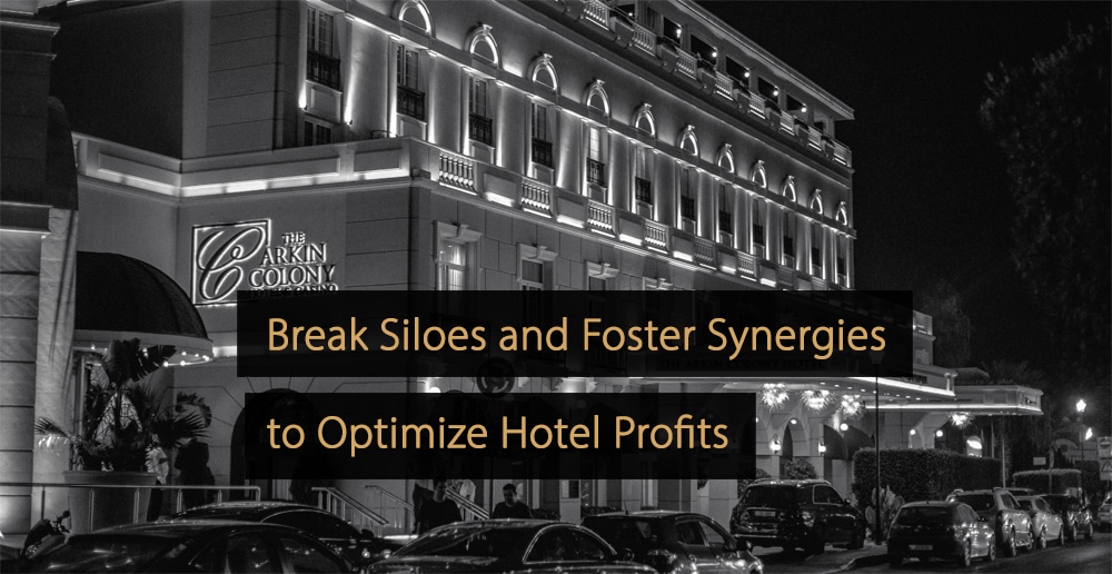 Break Siloes and Foster Synergies to Optimize Hotel Profits