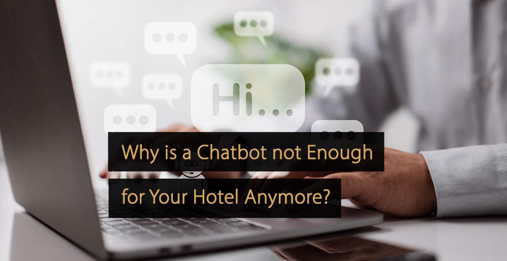 Why is a Chatbot not Enough for Your Hotel Anymore