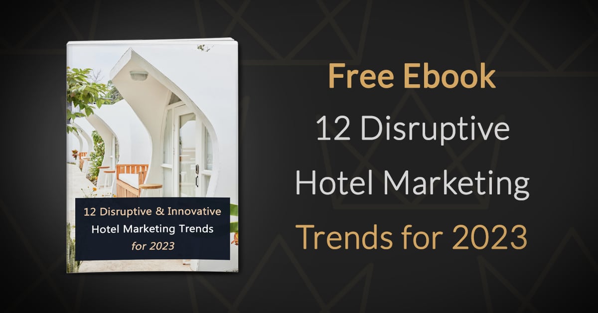 12 Disruptive and Innovative Hotel Marketing Trends for 2023