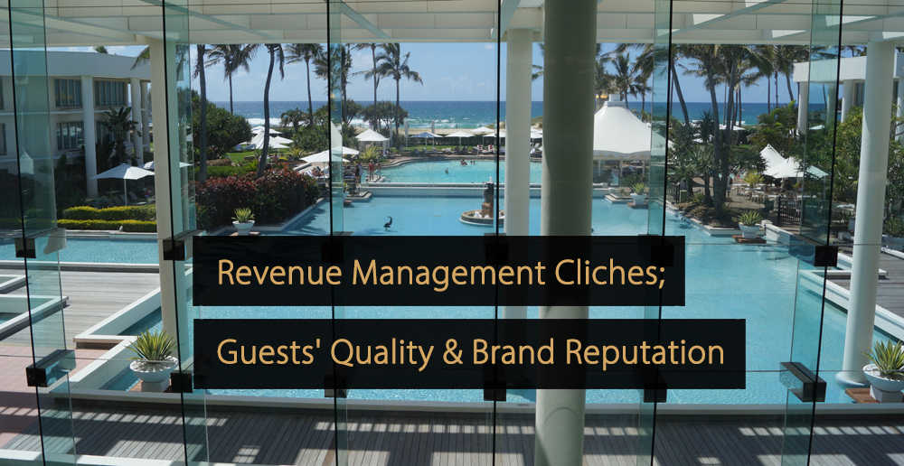 Cliches About Revenue Management, Guests' Quality & Brand Reputation