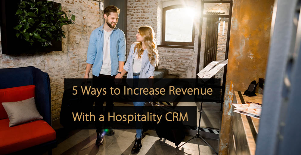 5 Ways to Increase Revenue With a Hospitality CRM
