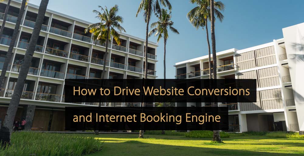 How to Drive Conversions on Your Website and Internet Booking Engine