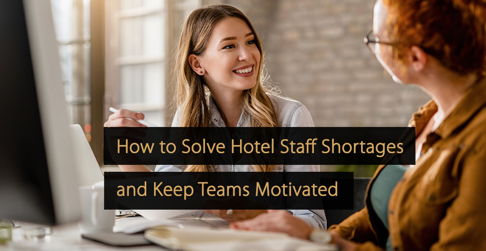 Comment résoudre les pénuries de personnel hôtelier et garder les équipes motivées