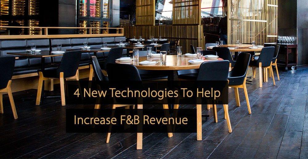 4 New Technologies To Help Increase F&B Revenue