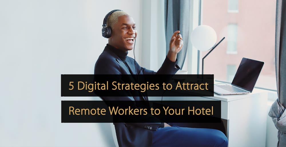 5 estratégias digitais para atrair trabalhadores remotos para o seu hotel
