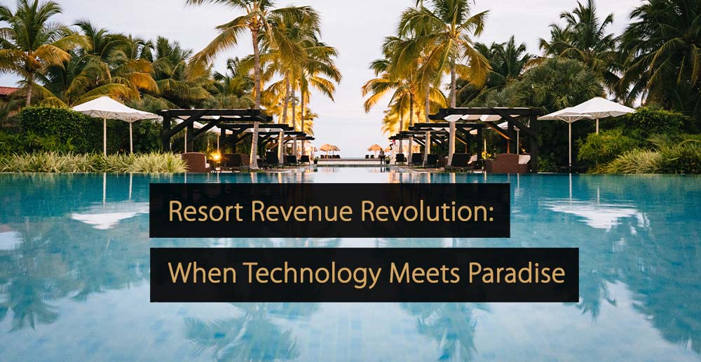 Revolución en los ingresos de los resorts cuando la tecnología se encuentra con el paraíso