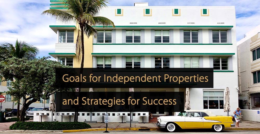 Los 3 objetivos principales para propiedades independientes y estrategias para el éxito