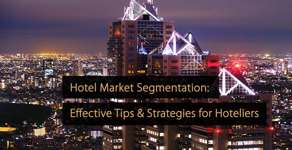 Hotel Market Segmentation Effective Tips & Strategies for Hoteliers