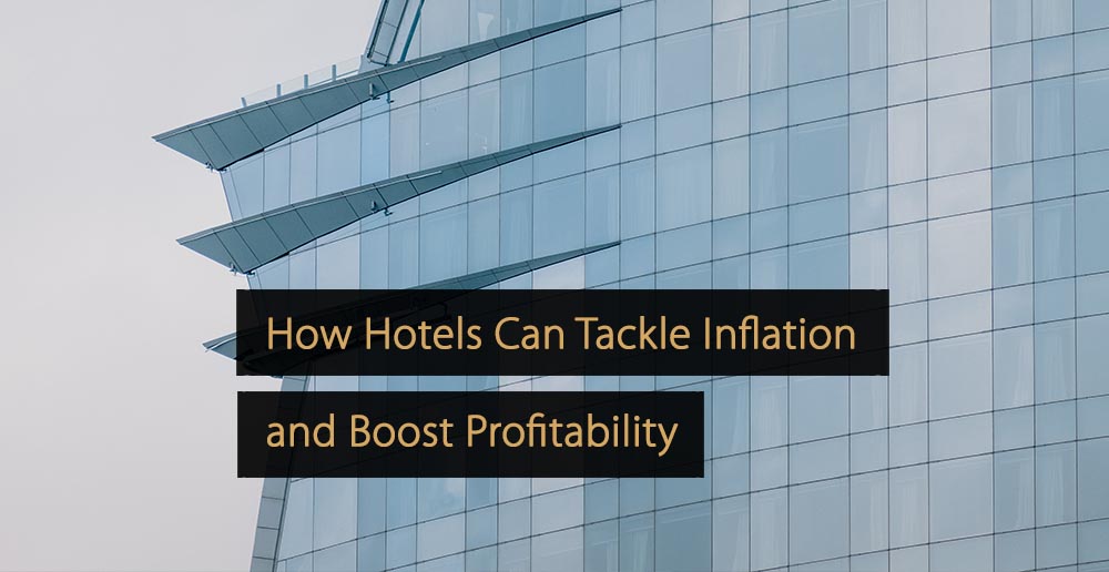 Cómo los hoteles pueden hacer frente a la inflación y aumentar la rentabilidad