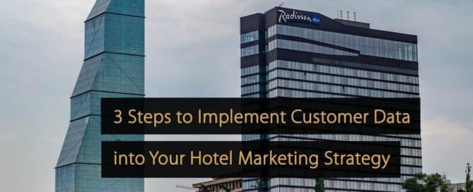 3 Steps to Implement Customer Data into Your Hotel Marketing Strategy