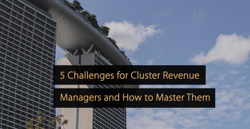 5 Common Challenges for Cluster Revenue Managers and How to Master Them