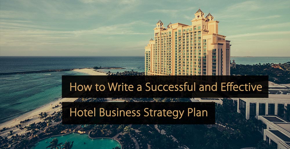 Como redigir um plano estratégico de negócios hoteleiros bem-sucedido e eficaz