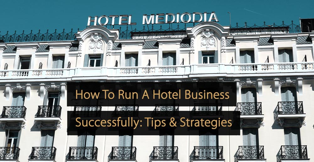 How To Run A Hotel Business Successfully Tips & Strategies for Success