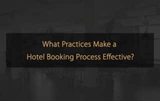 What Practices Make a Hotel Booking Process Effective