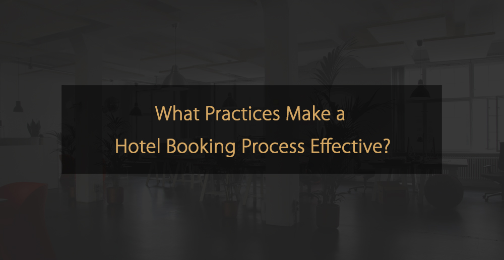 Welche Praktiken machen einen Hotelbuchungsprozess effektiv?