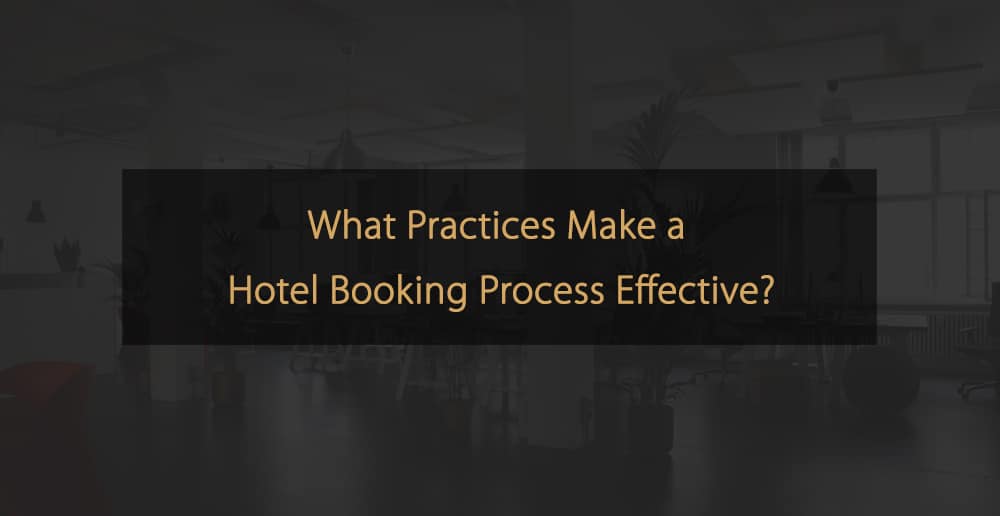 What Practices Make a Hotel Booking Process Effective