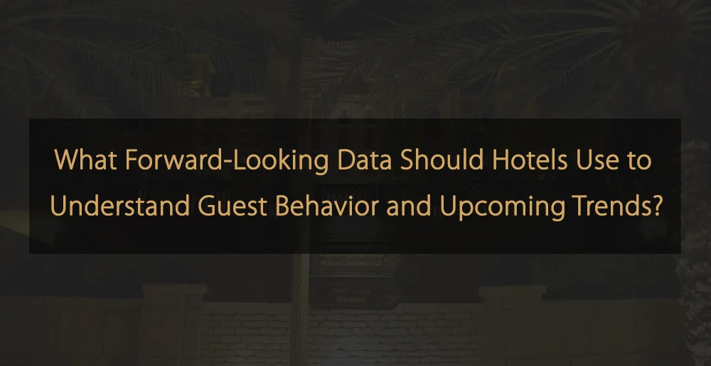 Forward Data Used to Understand Guest Behavior & Trends