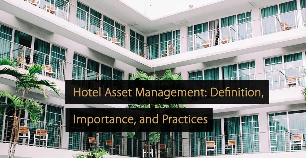 Hotel Asset Management Definition, Importance, and Practices