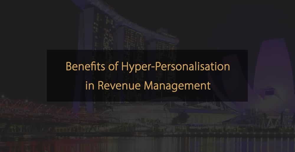 Benefits of Hyper-Personalisation in Revenue Management