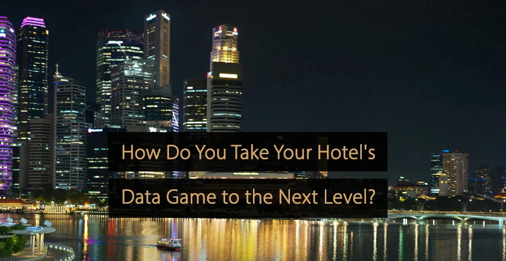 How Do You Take Your Hotel's Data Game to the Next Level