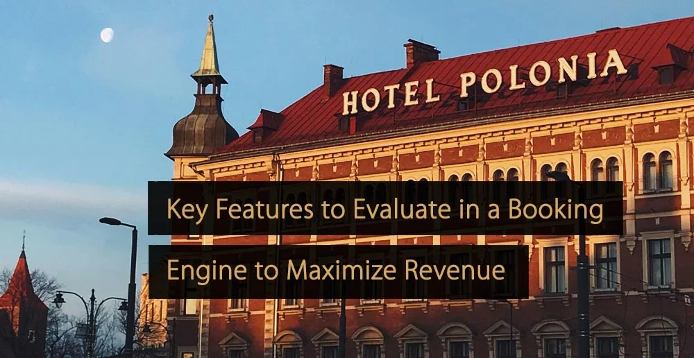 Key Features to Evaluate in a Booking Engine to Maximize Revenue