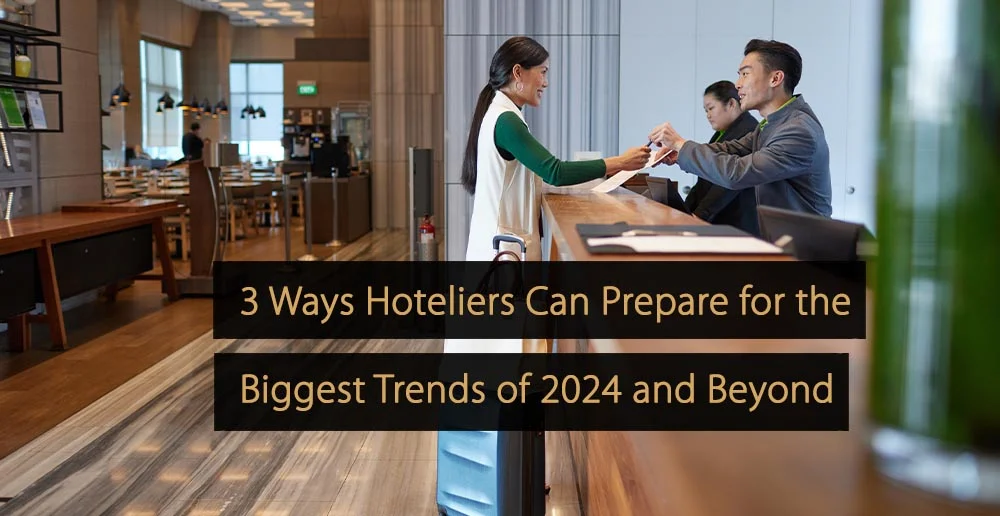 3 façons dont les hôteliers peuvent se préparer aux plus grandes tendances de 2024 et au-delà