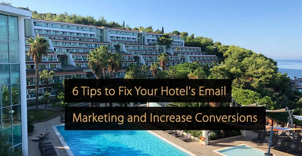 6 dicas para consertar o marketing por e-mail do seu hotel e aumentar as conversões