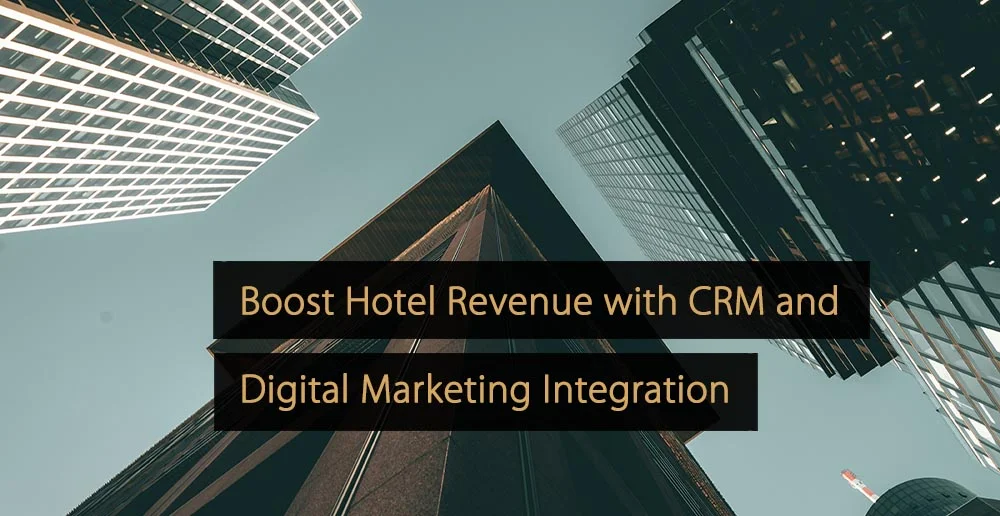 Augmentez les revenus des hôtels grâce à l'intégration du CRM et du marketing numérique