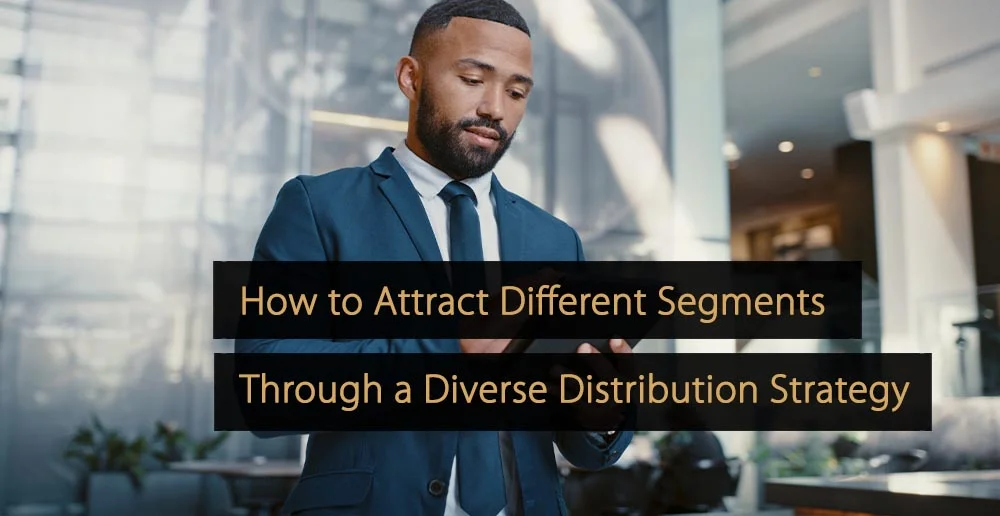 Cómo atraer diferentes segmentos a través de una estrategia de distribución diversa