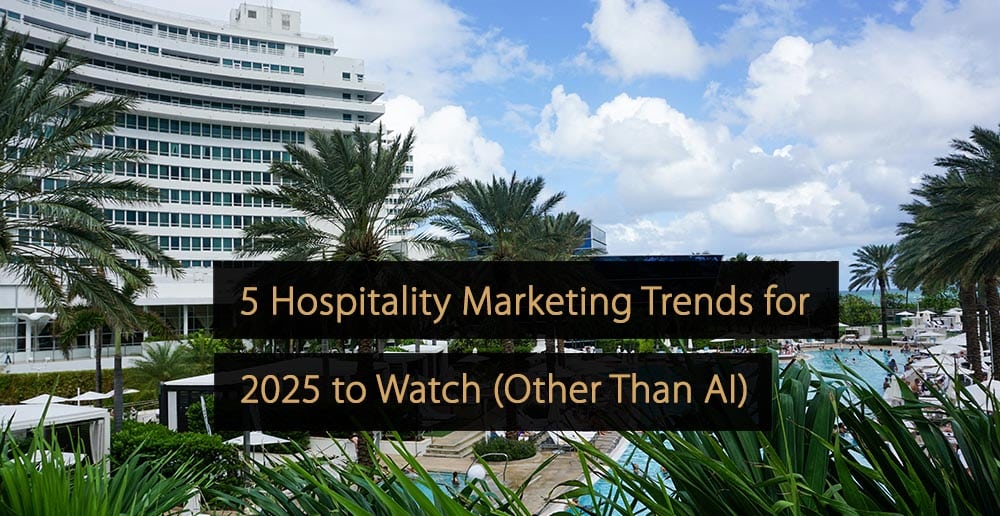 5 Marketingtrends im Gastgewerbe für 2025, die Sie neben KI im Auge behalten sollten