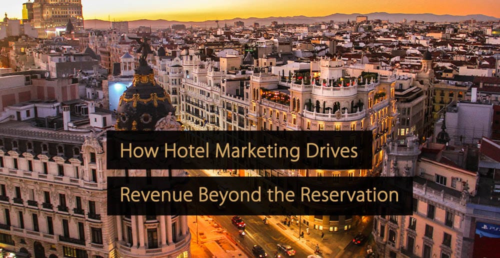 Wie Hotelmarketing den Umsatz über die Reservierung hinaus steigert