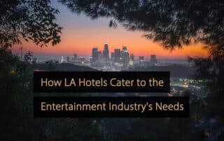 Come gli hotel di Los Angeles soddisfano le esigenze uniche dell'industria dell'intrattenimento