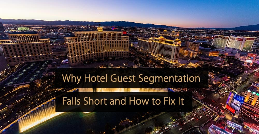 Why Hotel Guest Segmentation Falls Short and How to Fix It