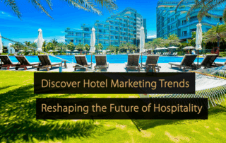 Discover Hotel Marketing Trends Reshaping the Future of Hospitality