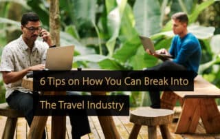 Tips How You Can Break Into The Travel Industry