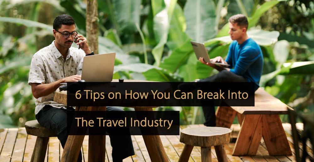 Tips How You Can Break Into The Travel Industry