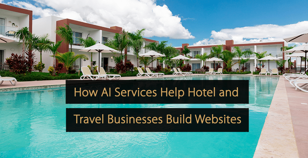 Wie KI-Dienste Hotel- und Reiseunternehmen beim Erstellen von Websites helfen