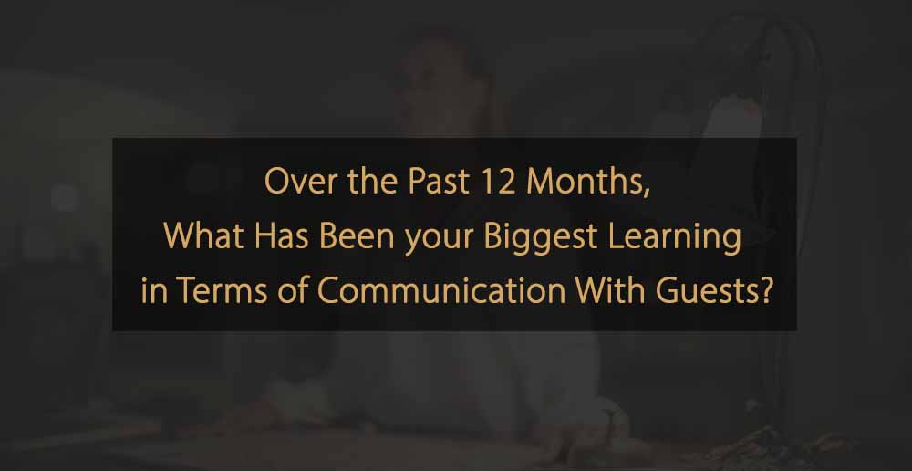 Biggest Learnings in Terms of Communication With Guests Within the Hotel Industry