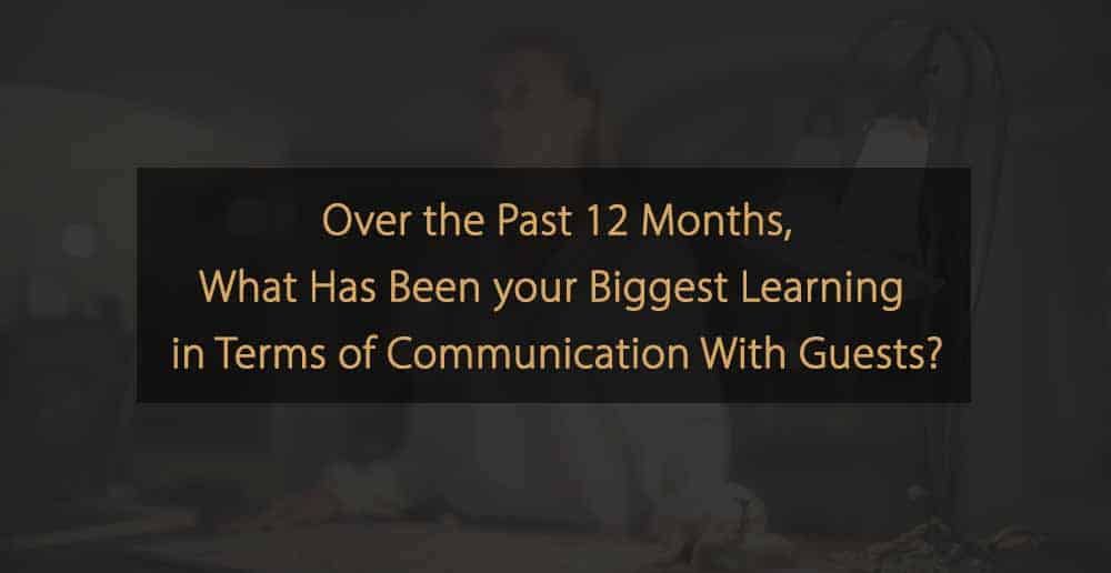 Biggest Learnings in Terms of Communication With Guests Within the Hotel Industry