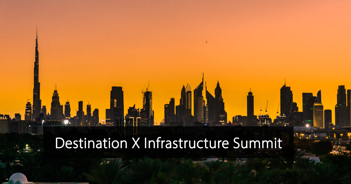 Destination X Infrastructure Summit Dubaï
