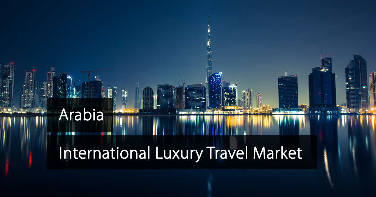 ILTM Arabia - Marché international du voyage de luxe en Arabie