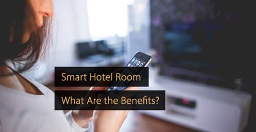 Smart hotel room - technology guide hospitality industry - hotel industry