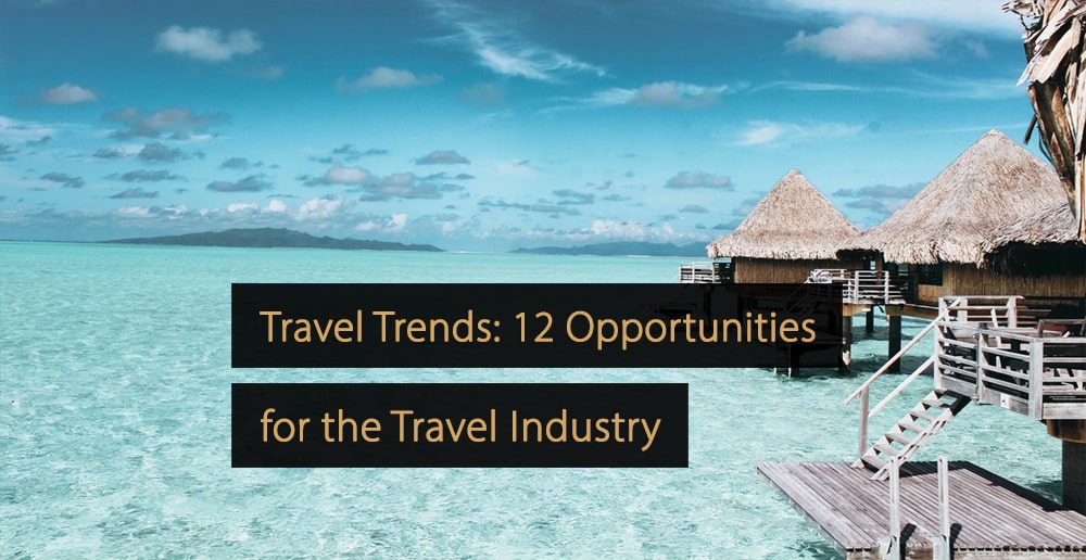 Travel Trends: 12 Opportunities for the Travel Industry for 2020