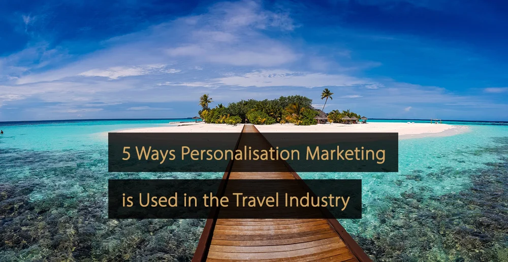 personalisation marketing travel industry - personalised marketing tourism industry